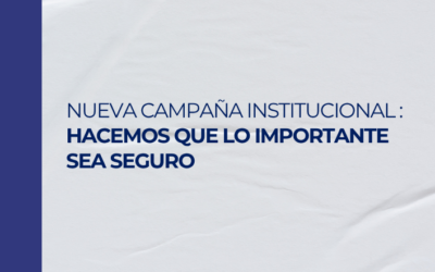 Nueva campaña institucional: hacemos que lo importante sea seguro